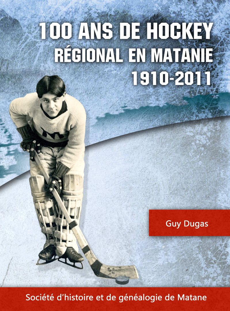 100 ans de hockey régional en Matanie Guy Dugas. Éditeur SHGM, 424 pages, 2023